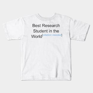 Best Research Student in the World - Citation Needed! Kids T-Shirt